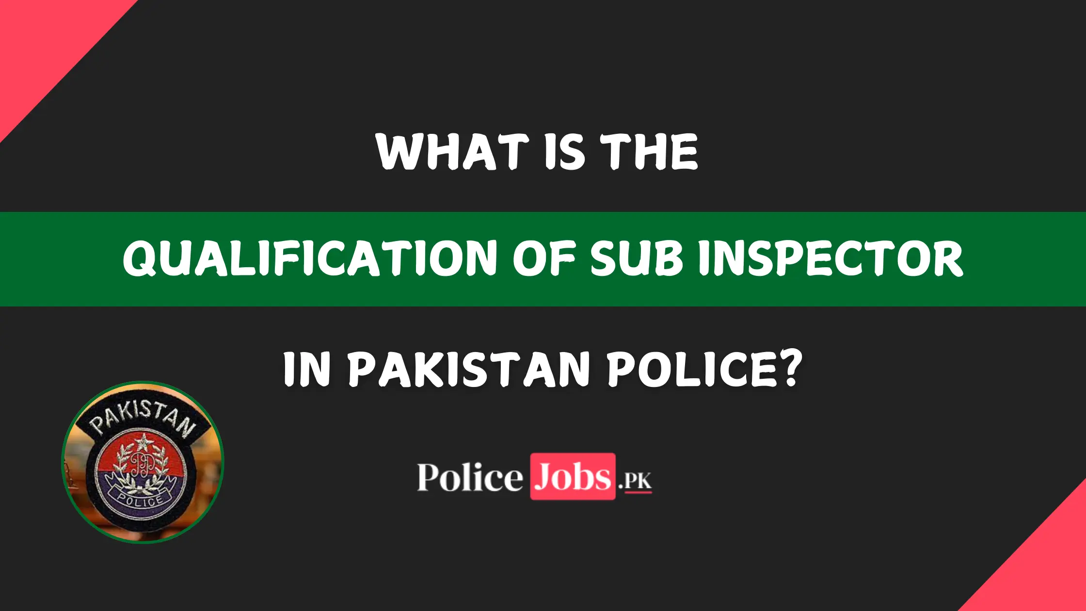 What is the Qualification of Sub Inspector in Pakistan Police