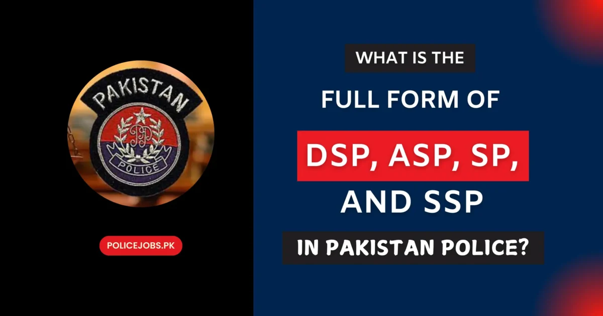 Full Form of DSP, ASP, SP and SSP in Pakistan Police