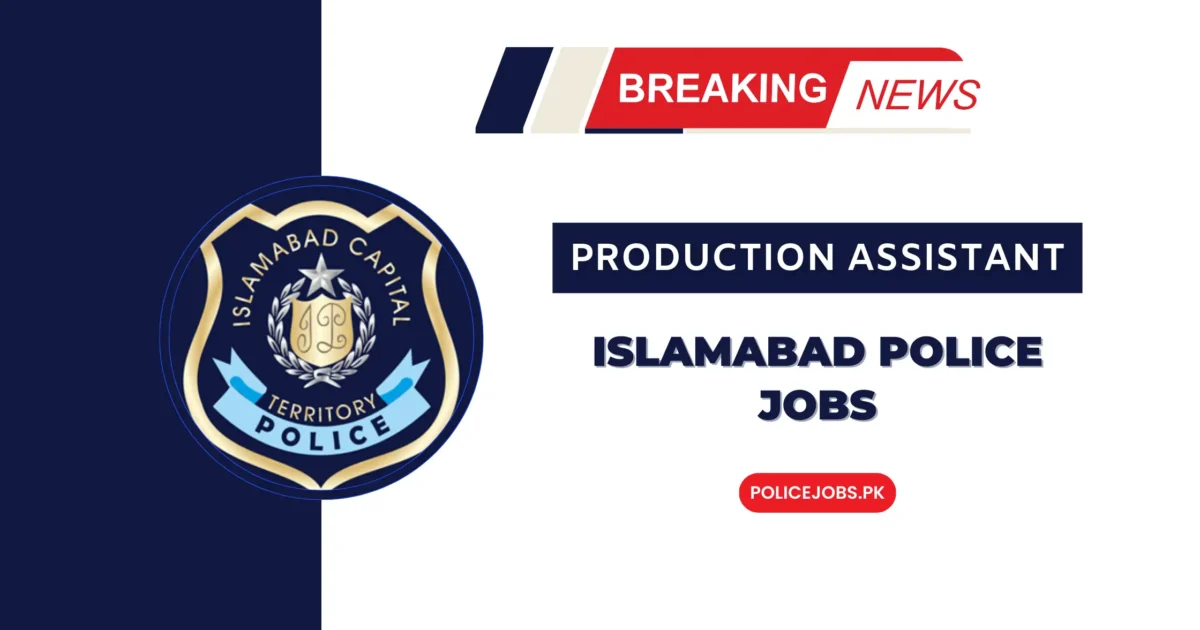 Production Assistant Islamabad Police Jobs 2025