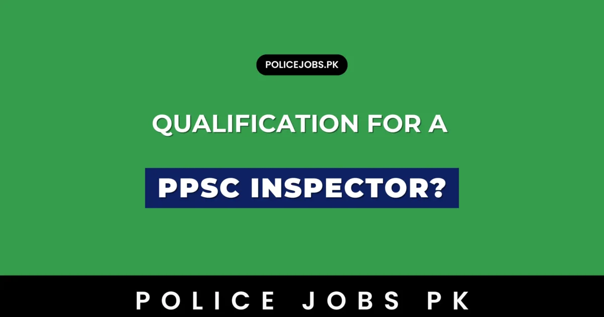 What is the Qualification for a PPSC Inspector
