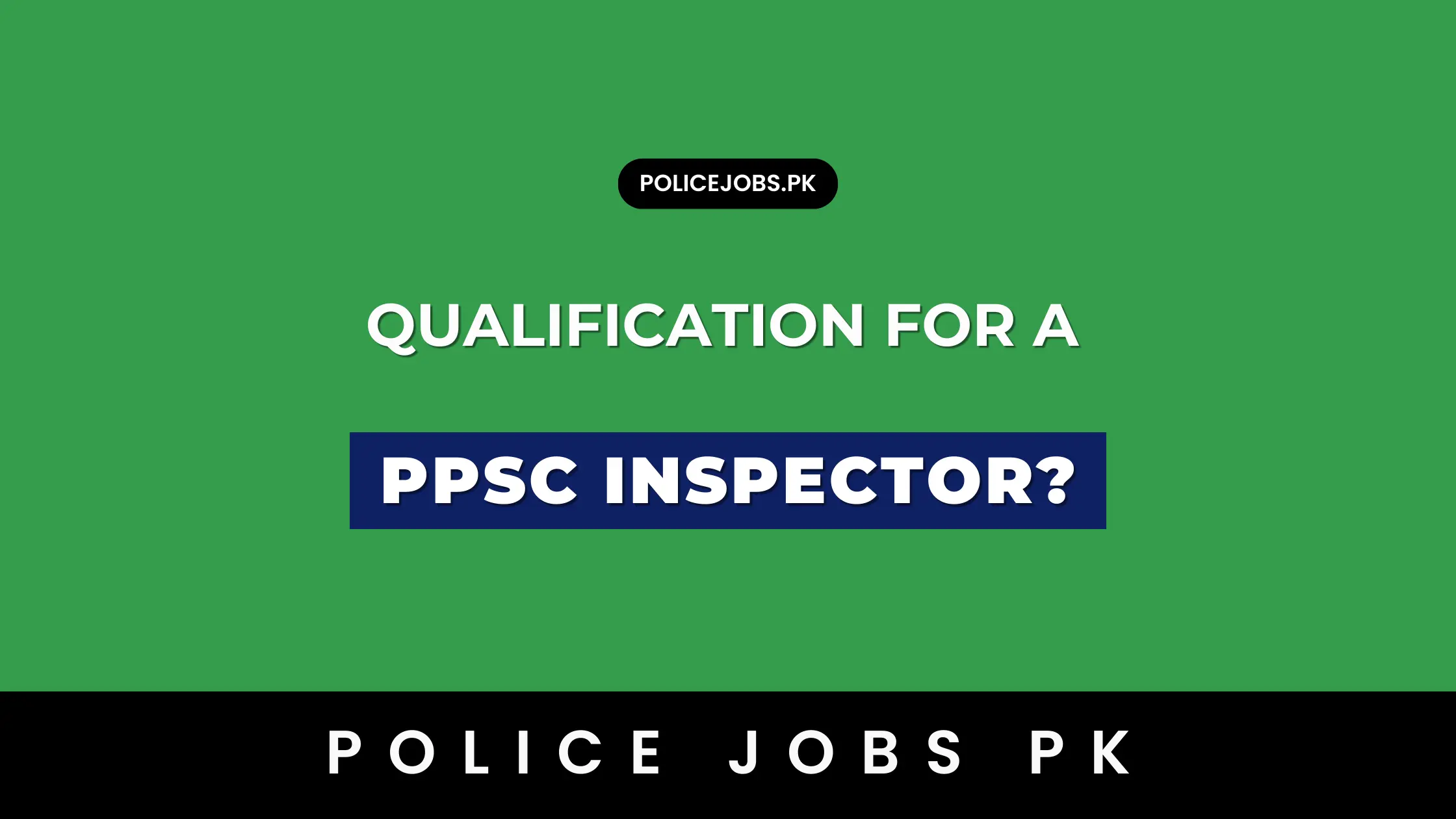 What is the Qualification for a PPSC Inspector