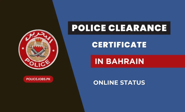 Police Clearance Certificate in Bahrain Online Status